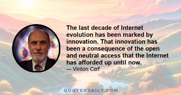 The last decade of Internet evolution has been marked by innovation. That innovation has been a consequence of the open and neutral access that the Internet has afforded up until now.