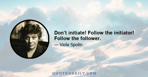 Don’t initiate! Follow the initiator! Follow the follower.