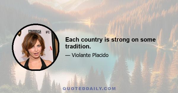 Each country is strong on some tradition.