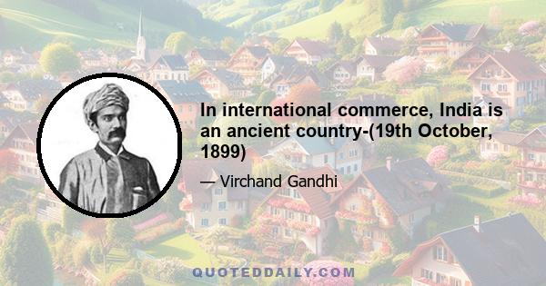 In international commerce, India is an ancient country-(19th October, 1899)