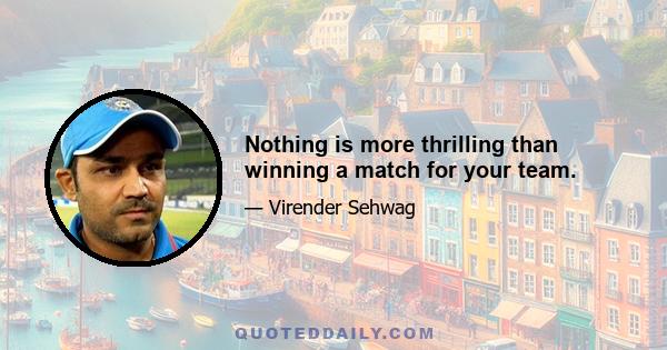 Nothing is more thrilling than winning a match for your team.