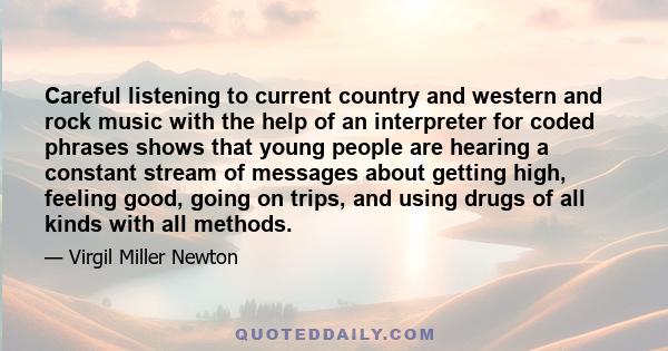 Careful listening to current country and western and rock music with the help of an interpreter for coded phrases shows that young people are hearing a constant stream of messages about getting high, feeling good, going 