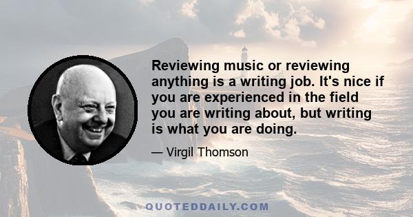 Reviewing music or reviewing anything is a writing job. It's nice if you are experienced in the field you are writing about, but writing is what you are doing.