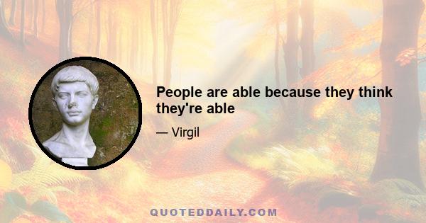 People are able because they think they're able