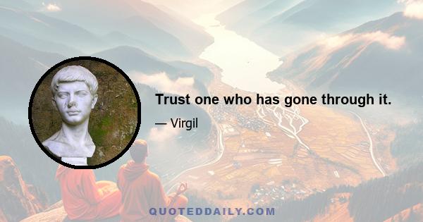 Trust one who has gone through it.