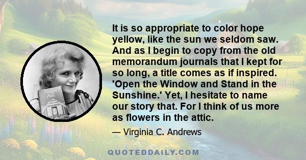 It is so appropriate to color hope yellow, like the sun we seldom saw. And as I begin to copy from the old memorandum journals that I kept for so long, a title comes as if inspired. 'Open the Window and Stand in the