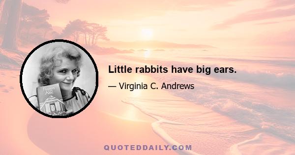 Little rabbits have big ears.