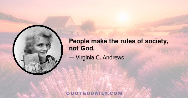 People make the rules of society, not God.