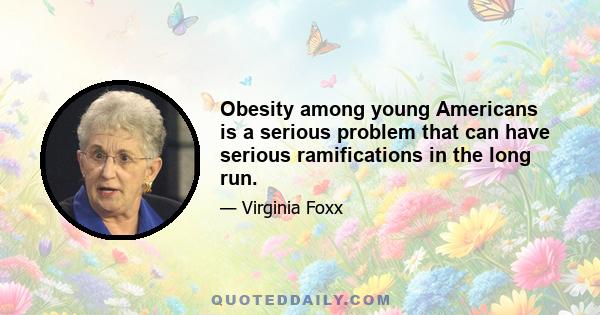 Obesity among young Americans is a serious problem that can have serious ramifications in the long run.