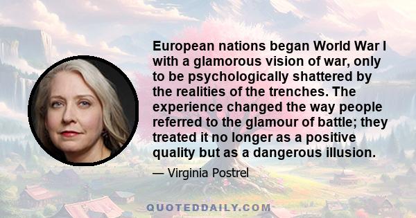 European nations began World War I with a glamorous vision of war, only to be psychologically shattered by the realities of the trenches. The experience changed the way people referred to the glamour of battle; they