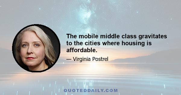 The mobile middle class gravitates to the cities where housing is affordable.