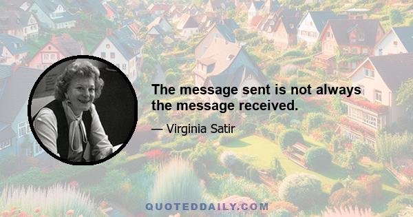 The message sent is not always the message received.