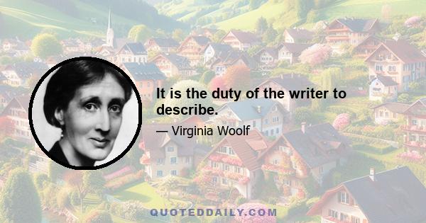 It is the duty of the writer to describe.