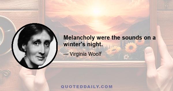 Melancholy were the sounds on a winter's night.