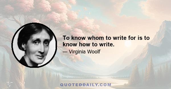 To know whom to write for is to know how to write.