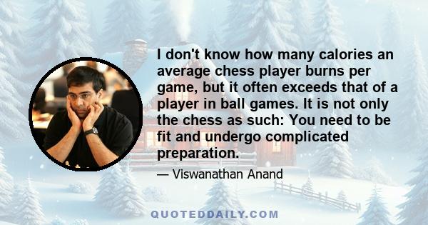 I don't know how many calories an average chess player burns per game, but it often exceeds that of a player in ball games. It is not only the chess as such: You need to be fit and undergo complicated preparation.