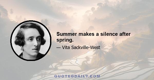 Summer makes a silence after spring.