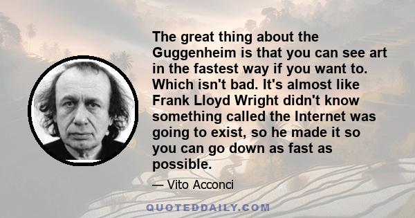 The great thing about the Guggenheim is that you can see art in the fastest way if you want to. Which isn't bad. It's almost like Frank Lloyd Wright didn't know something called the Internet was going to exist, so he