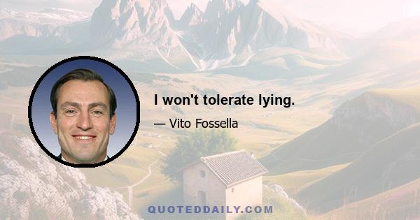 I won't tolerate lying.