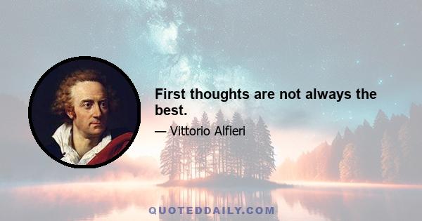 First thoughts are not always the best.