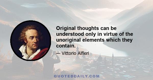 Original thoughts can be understood only in virtue of the unoriginal elements which they contain.