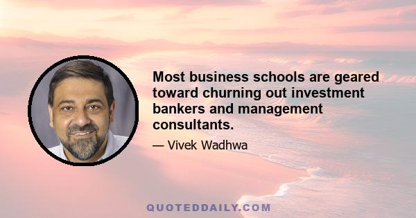 Most business schools are geared toward churning out investment bankers and management consultants.