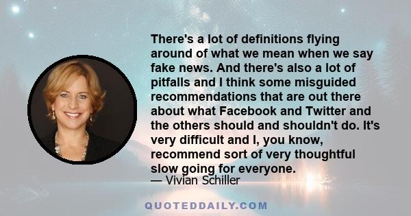 There's a lot of definitions flying around of what we mean when we say fake news. And there's also a lot of pitfalls and I think some misguided recommendations that are out there about what Facebook and Twitter and the