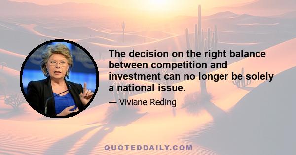 The decision on the right balance between competition and investment can no longer be solely a national issue.