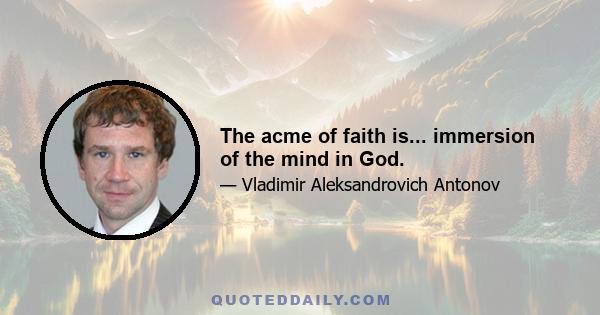 The acme of faith is... immersion of the mind in God.