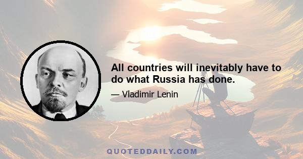 All countries will inevitably have to do what Russia has done.