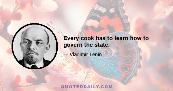 Every cook has to learn how to govern the state.