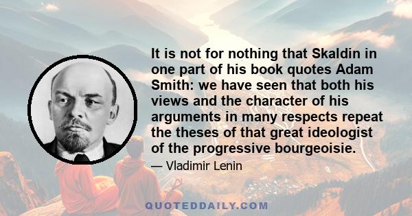 It is not for nothing that Skaldin in one part of his book quotes Adam Smith: we have seen that both his views and the character of his arguments in many respects repeat the theses of that great ideologist of the