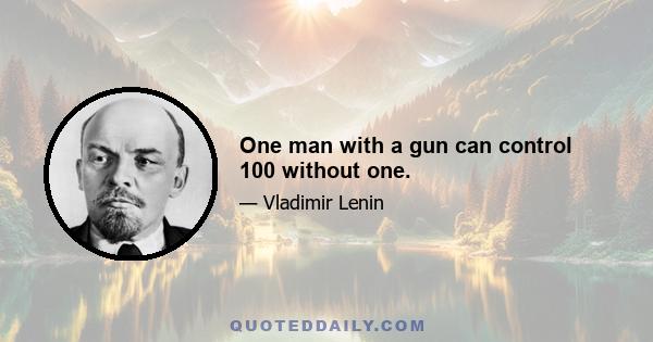 One man with a gun can control 100 without one.