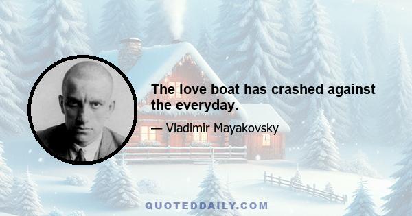 The love boat has crashed against the everyday.