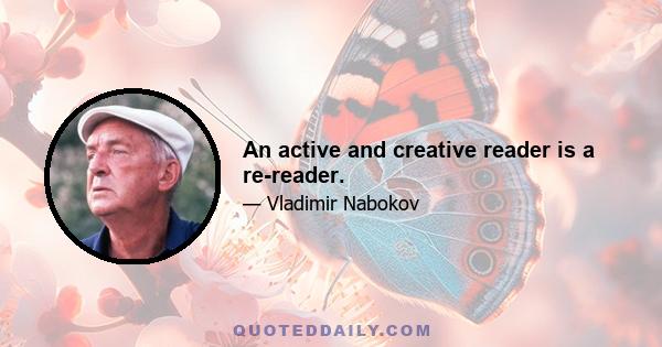 An active and creative reader is a re-reader.