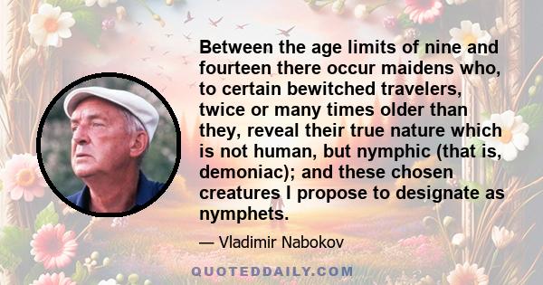 Between the age limits of nine and fourteen there occur maidens who, to certain bewitched travelers, twice or many times older than they, reveal their true nature which is not human, but nymphic (that is, demoniac); and 