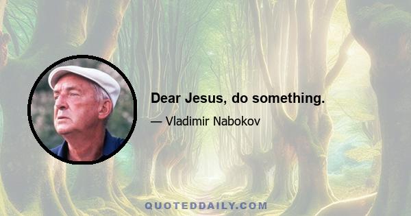 Dear Jesus, do something.