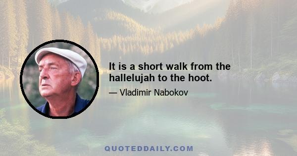 It is a short walk from the hallelujah to the hoot.