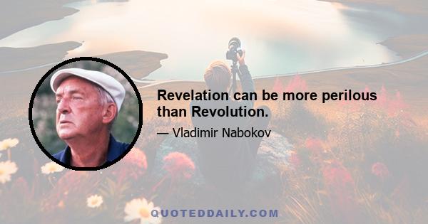 Revelation can be more perilous than Revolution.