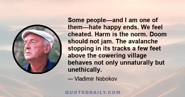 Some people—and I am one of them—hate happy ends. We feel cheated. Harm is the norm. Doom should not jam. The avalanche stopping in its tracks a few feet above the cowering village behaves not only unnaturally but