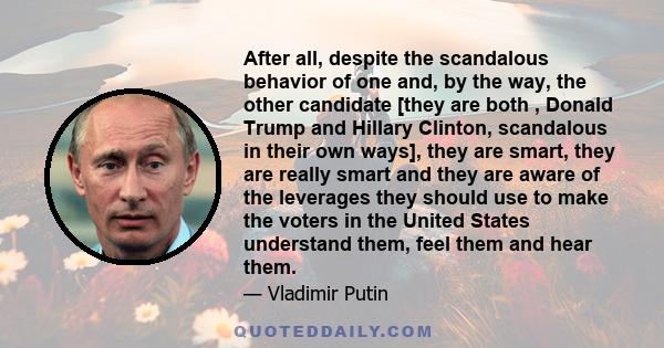 After all, despite the scandalous behavior of one and, by the way, the other candidate [they are both , Donald Trump and Hillary Clinton, scandalous in their own ways], they are smart, they are really smart and they are 