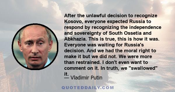 After the unlawful decision to recognize Kosovo, everyone expected Russia to respond by recognizing the independence and sovereignty of South Ossetia and Abkhazia. This is true, this is how it was. Everyone was waiting