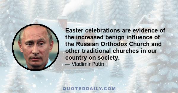 Easter celebrations are evidence of the increased benign influence of the Russian Orthodox Church and other traditional churches in our country on society.