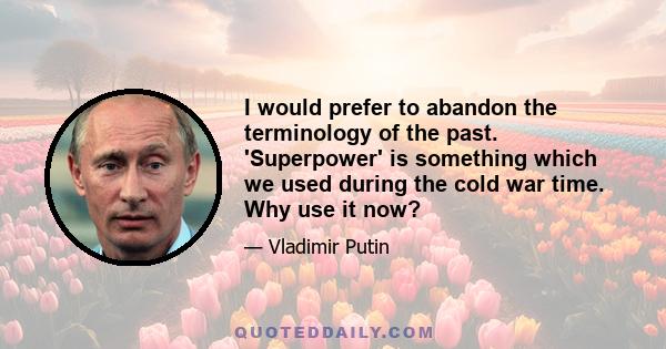 I would prefer to abandon the terminology of the past. 'Superpower' is something which we used during the cold war time. Why use it now?