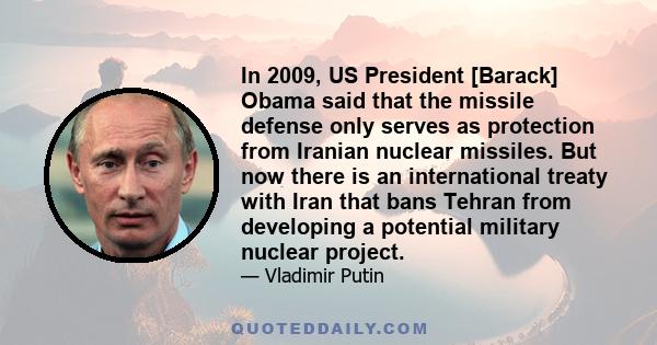 In 2009, US President [Barack] Obama said that the missile defense only serves as protection from Iranian nuclear missiles. But now there is an international treaty with Iran that bans Tehran from developing a potential 