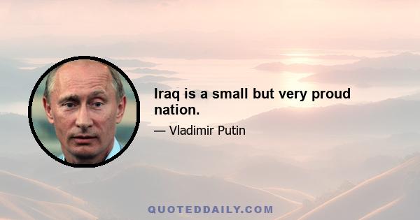 Iraq is a small but very proud nation.