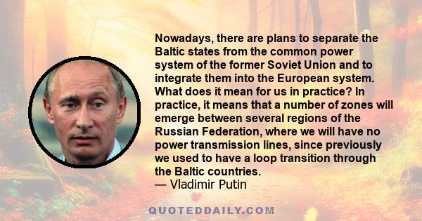 Nowadays, there are plans to separate the Baltic states from the common power system of the former Soviet Union and to integrate them into the European system. What does it mean for us in practice? In practice, it means 