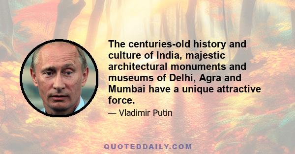 The centuries-old history and culture of India, majestic architectural monuments and museums of Delhi, Agra and Mumbai have a unique attractive force.