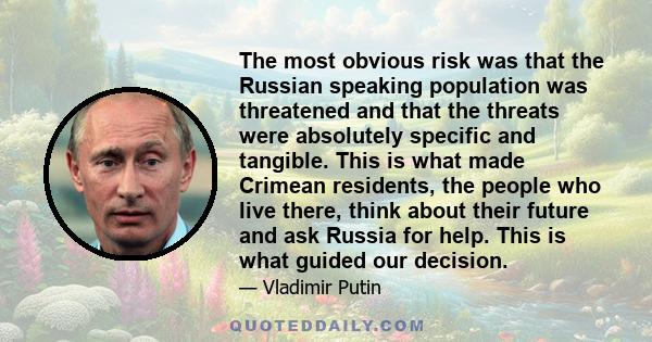 The most obvious risk was that the Russian speaking population was threatened and that the threats were absolutely specific and tangible. This is what made Crimean residents, the people who live there, think about their 