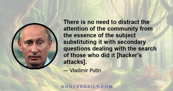 There is no need to distract the attention of the community from the essence of the subject substituting it with secondary questions dealing with the search of those who did it [hacker's attacks].